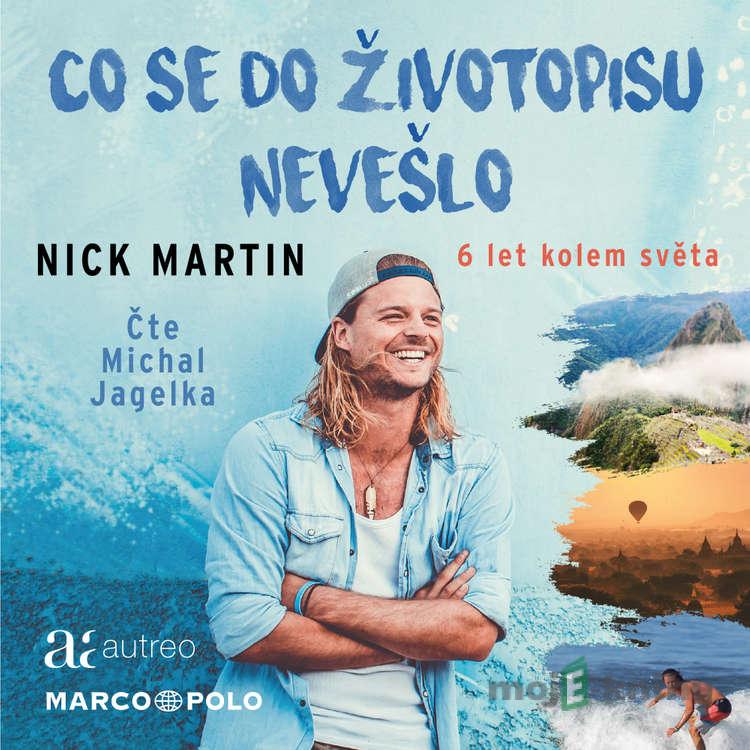 Co se do životopisu nevešlo - 6 let kolem světa - Nick Martin Co se do životopisu nevešlo - 6 let kolem světa - Nick Martin