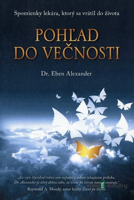 Pohľad do večnosti - Eben Alexander Pohľad do večnosti - Eben Alexander