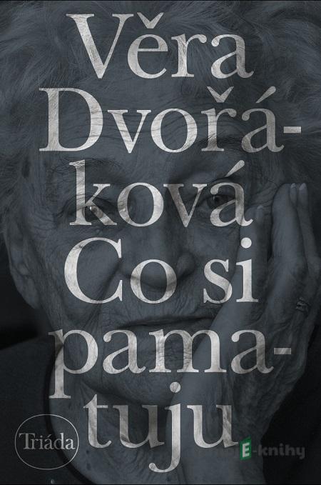 Co si pamatuju - Věra Dvořáková Co si pamatuju - Věra Dvořáková