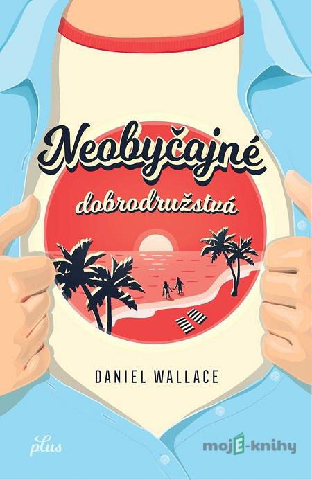Neobyčajné dobrodružstvá - Daniel Wallace Neobyčajné dobrodružstvá - Daniel Wallace