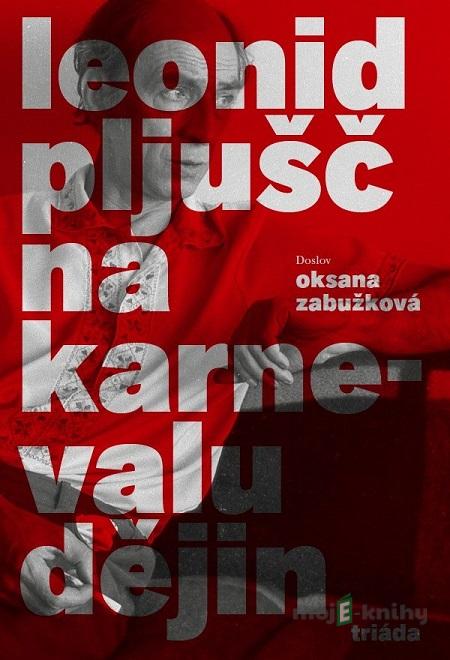 Na karnevalu dějin - Leonid Pljušč Na karnevalu dějin - Leonid Pljušč