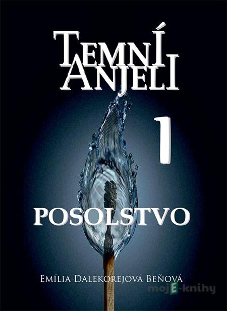 Temní Anjeli - Posolstvo 1 - Emily D. Beňová Temní Anjeli - Posolstvo 1 - Emily D. Beňová