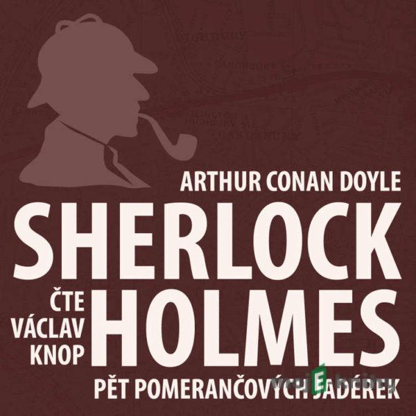 Dobrodružství Sherlocka Holmese 5 - Pět pomerančových jadérek - Arthur Conan Doyle