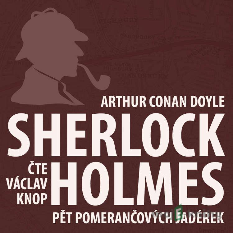 Dobrodružství Sherlocka Holmese 5 - Pět pomerančových jadérek - Arthur Conan Doyle Dobrodružství Sherlocka Holmese 5 - Pět pomerančových jadérek - Arthur Conan Doyle