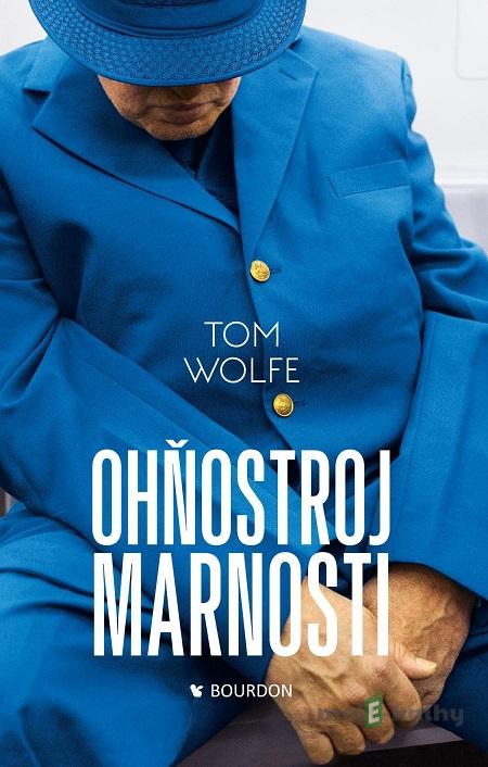 Ohňostroj marnosti - Tom Wolfe Ohňostroj marnosti - Tom Wolfe