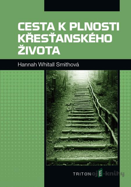 Cesta k plnosti křesťanského života - Hannah Whitall Smithová Cesta k plnosti křesťanského života - Hannah Whitall Smithová