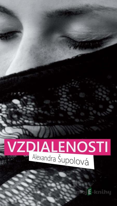 Vzdialenosti - Alexandra Šupolová Vzdialenosti - Alexandra Šupolová