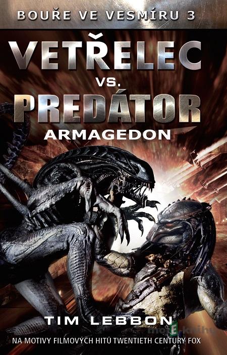 Vetřelec vs. Predátor - Armagedon - Tim Lebbon Vetřelec vs. Predátor - Armagedon - Tim Lebbon
