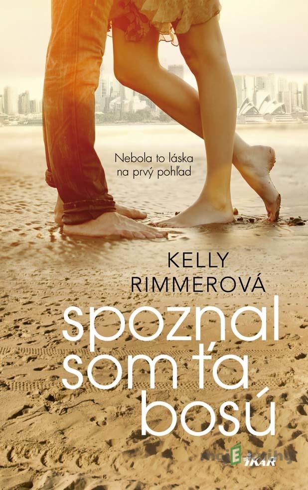 Spoznal som ťa bosú - Kelly Rimmer Spoznal som ťa bosú - Kelly Rimmer