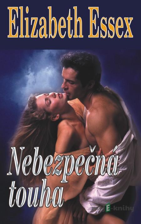 Nebezpečná touha - Elizabeth Essex Nebezpečná touha - Elizabeth Essex