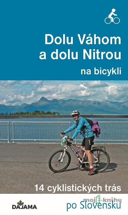 Dolu Váhom a dolu Nitrou na bicykli - Eva Dučaiová Dolu Váhom a dolu Nitrou na bicykli - Eva Dučaiová