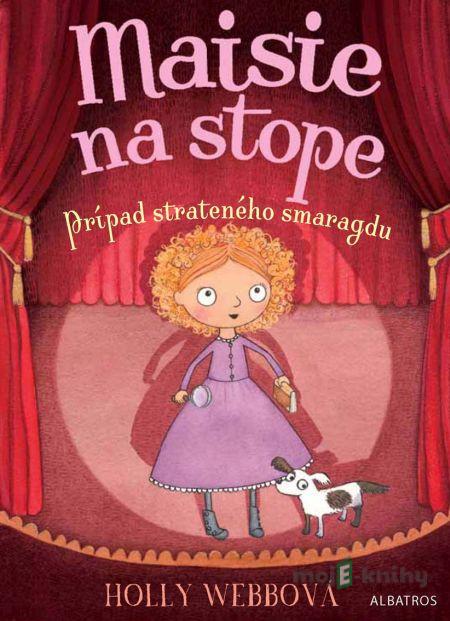 Maisie na stope: Prípad strateného smaragdu - Holly Webb Maisie na stope: Prípad strateného smaragdu - Holly Webb