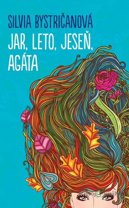Jar, leto, jeseň, Agáta - Silvia Bystričanová Jar, leto, jeseň, Agáta - Silvia Bystričanová