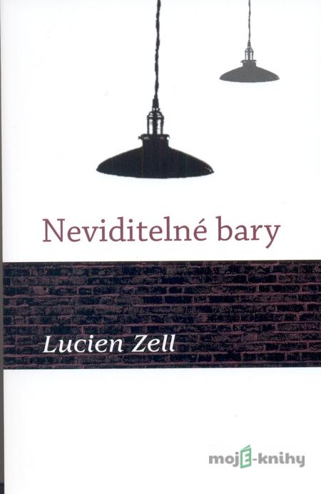 Neviditelné bary - Lucien Zell Neviditelné bary - Lucien Zell
