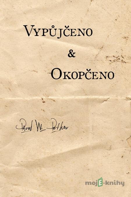 Vypůjčeno & Okopčeno - Pavel W. Petkov Vypůjčeno & Okopčeno - Pavel W. Petkov
