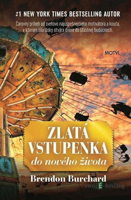 Zlatá vstupenka do nového života - Brendon Burchard Zlatá vstupenka do nového života - Brendon Burchard