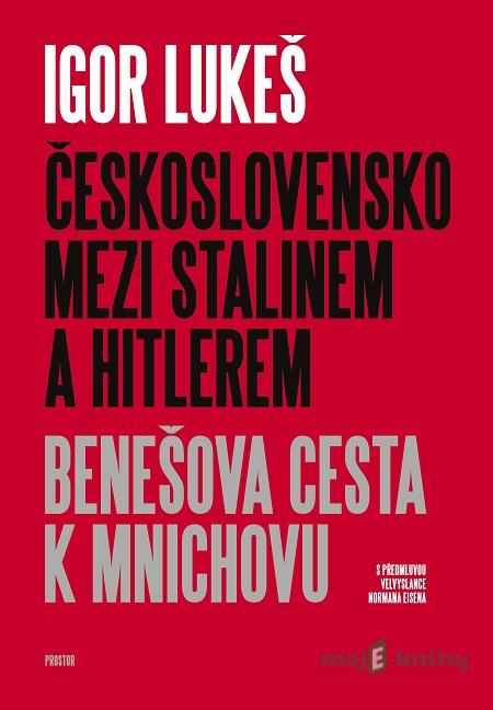Československo mezi Stalinem a Hitlerem - Igor Lukeš Československo mezi Stalinem a Hitlerem - Igor Lukeš