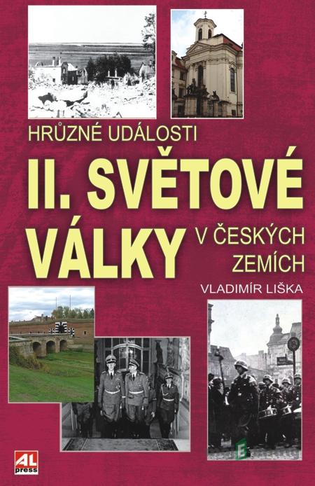Hrůzné události 2. světové války v Čechách - Vladimír Liška Hrůzné události 2. světové války v Čechách - Vladimír Liška