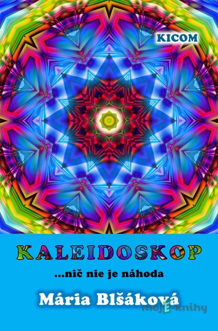 Kaleidoskop - Mária Blšáková Kaleidoskop - Mária Blšáková