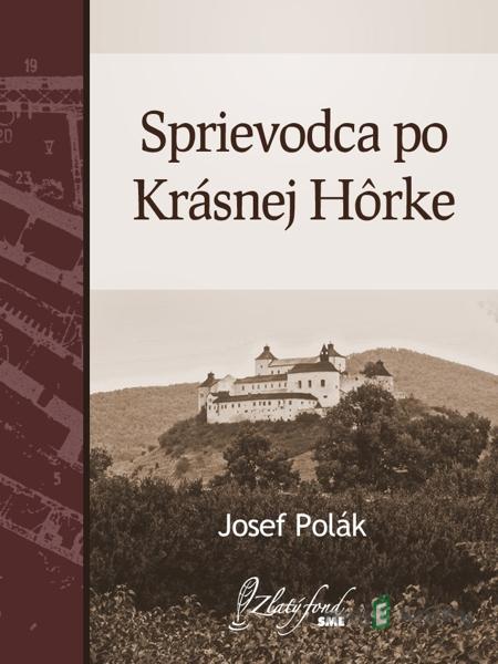 Sprievodca po Krásnej Hôrke - Josef Polák Sprievodca po Krásnej Hôrke - Josef Polák
