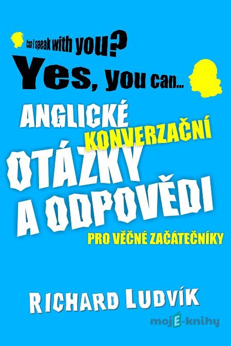Anglické konverzační otázky a odpovědi pro věčné začátečníky - Richard Ludvík Anglické konverzační otázky a odpovědi pro věčné začátečníky - Richard Ludvík