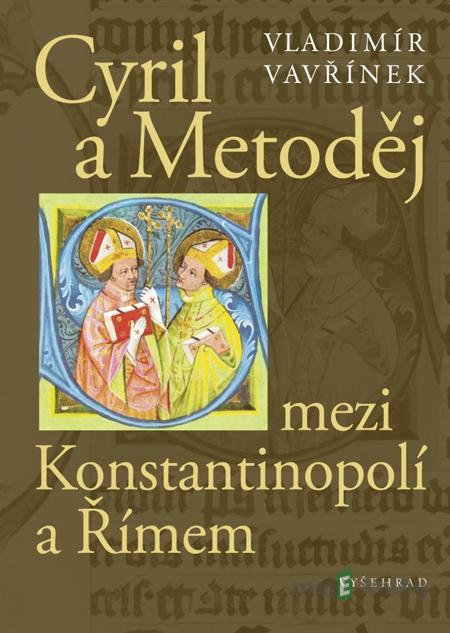 Cyril a Metoděj mezi Konstantinopolí a Římem - Vladimír Vavřínek Cyril a Metoděj mezi Konstantinopolí a Římem - Vladimír Vavřínek