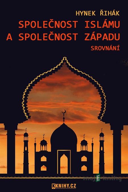 Společnost islámu a společnost Západu - srovnání - Hynek Řihák Společnost islámu a společnost Západu - srovnání - Hynek Řihák