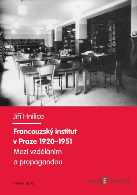 Francouzský institut v Praze 1920-1951. - Jiří Hnilica Francouzský institut v Praze 1920-1951. - Jiří Hnilica