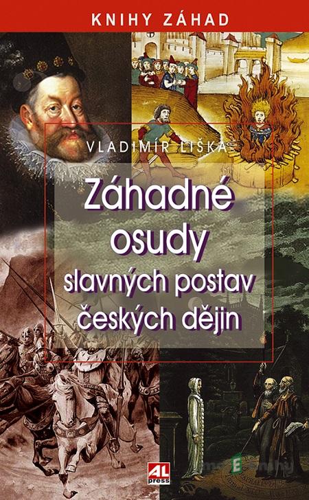 Záhadné osudy slavných postav českých dějin - Vladimír Liška Záhadné osudy slavných postav českých dějin - Vladimír Liška
