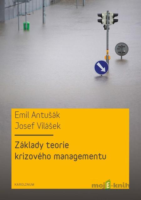 Základy teorie krizového managementu - Emil Antušák, Josef Vilášek Základy teorie krizového managementu - Emil Antušák, Josef Vilášek