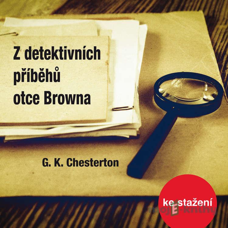 Z detektivních příběhů otce Browna - Gilbert Keith Chesterton Z detektivních příběhů otce Browna - Gilbert Keith Chesterton