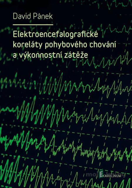 Elektroencefalografické koreláty pohybového chování a výkonnostní zátěže - David Pánek Elektroencefalografické koreláty pohybového chování a výkonnostní zátěže - David Pánek