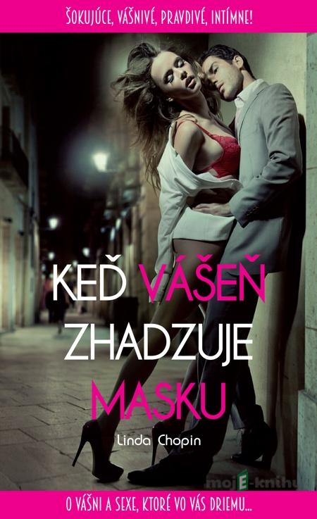 Keď vášeň zhadzuje masku - Linda Chopin Keď vášeň zhadzuje masku - Linda Chopin