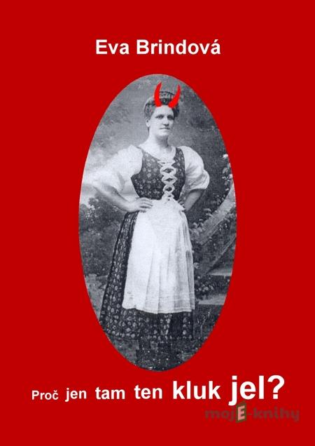 Proč jen tam ten kluk jel? - Eva Brindová Proč jen tam ten kluk jel? - Eva Brindová