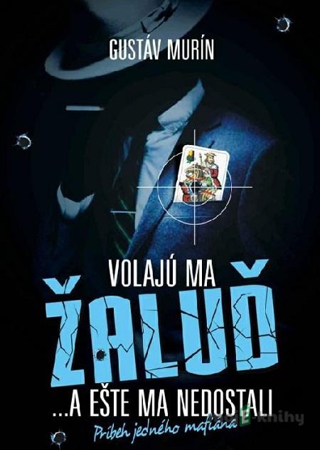 Volajú ma Žaluď ...a ešte ma nedostali - Gustáv Murín Volajú ma Žaluď ...a ešte ma nedostali - Gustáv Murín