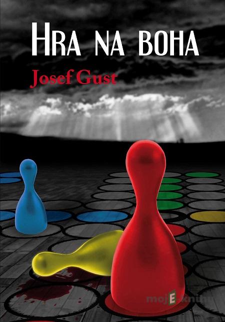 Hra na Boha - Josef Gust Hra na Boha - Josef Gust
