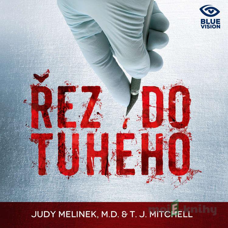 Řez do tuhého - Judy Melinek,T.J. Mitchell,M.D. Mitchell Řez do tuhého - Judy Melinek,T.J. Mitchell,M.D. Mitchell