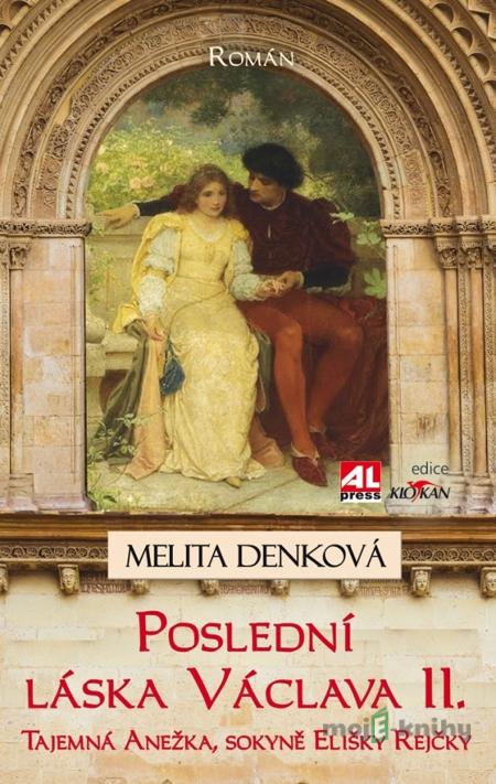 Poslední láska Václava II. - Melita Denková Poslední láska Václava II. - Melita Denková