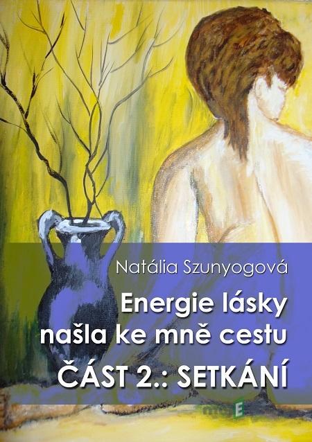 Energie lásky našla ke mně cestu - Natália Szunyogová Energie lásky našla ke mně cestu - Natália Szunyogová