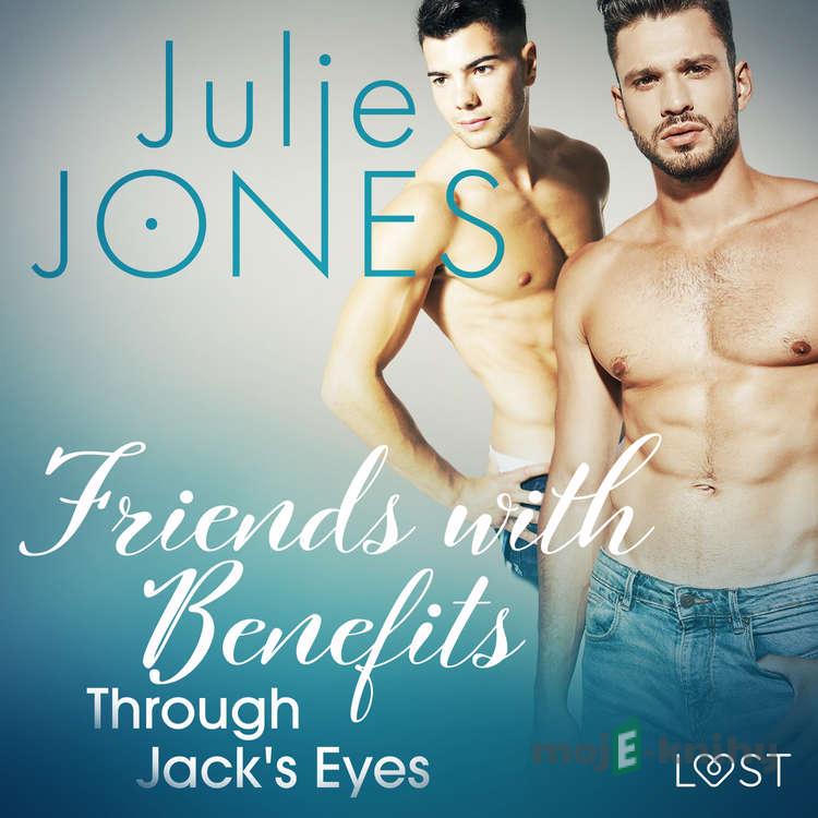 Friends with Benefits: Through Jack's Eyes - Erotic Short Story (EN) - Julie Jones Friends with Benefits: Through Jack's Eyes - Erotic Short Story (EN) - Julie Jones