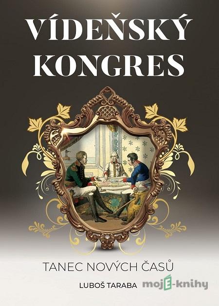 Vídeňský kongres - Luboš Taraba Vídeňský kongres - Luboš Taraba