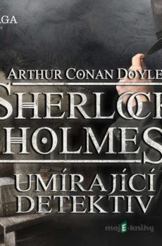 Umírající detektiv - Arthur Conan Doyle
