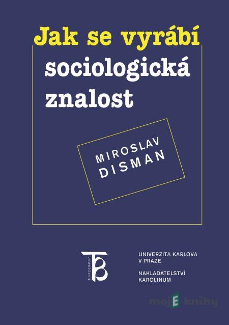 Jak se vyrábí sociologická znalost - Miroslav Disman Jak se vyrábí sociologická znalost - Miroslav Disman