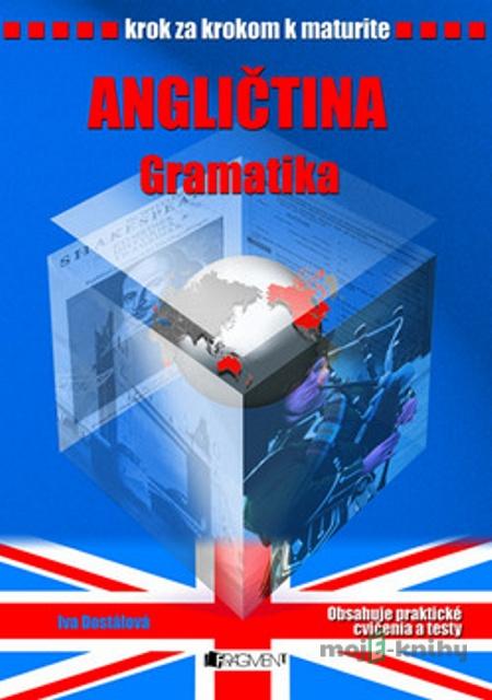 Krok za krokom k maturite – Angl. – gramatika - Iva Dostálová Krok za krokom k maturite – Angl. – gramatika - Iva Dostálová