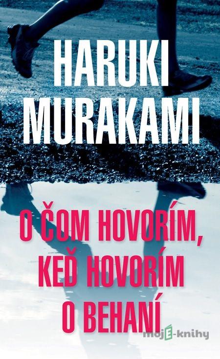 O čom hovorím, keď hovorím o behaní - Haruki Murakami O čom hovorím, keď hovorím o behaní - Haruki Murakami