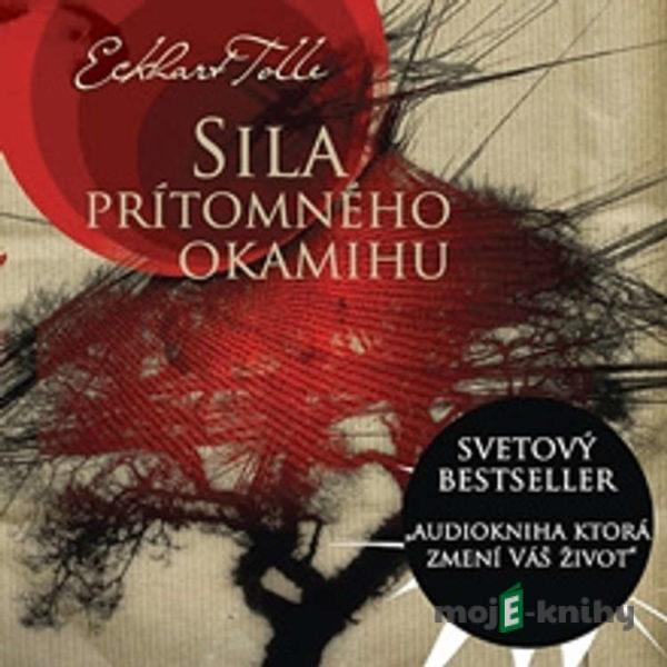 Sila prítomného okamihu - Eckhart Tolle