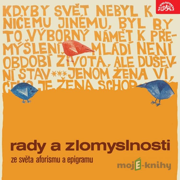 Rady a zlomyslnosti. Ze světa aforismu a epigramu - Jan Neruda,Franz Kafka,Karel Čapek,George Bernard Shaw,Mark Twain,Johann Wolfgang von Goethe,František Halas,Jan Čarek, Ovidius,Karel Havlíček Borovský, Konfucius,Omar Chajjám,Jean Baptiste Poquelin Moliére,Stephen Leacock, Aristotelés,Miguel de Cervantes Rady a zlomyslnosti. Ze světa aforismu a epigramu - Jan Neruda,Franz Kafka,Karel Čapek,George Bernard Shaw,Mark Twain,Johann Wolfgang von Goethe,František Halas,Jan Čarek, Ovidius,Karel Havlíček Borovský, Konfucius,Omar Chajjám,Jean Baptiste Poquelin Moliére,Stephen Leacock, Aristotelés,Miguel de Cervantes