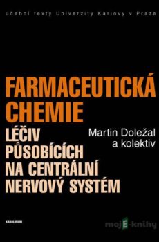 Farmaceutická chemie léčiv působících na centrální nervový systém - Martin Doležal a kolektiv