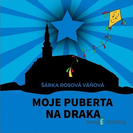 Moje puberta na draka - Šárka Rosová Váňová Moje puberta na draka - Šárka Rosová Váňová