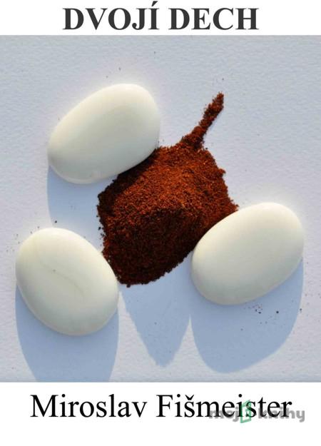 Dvojí dech - Miroslav Fišmeister Dvojí dech - Miroslav Fišmeister